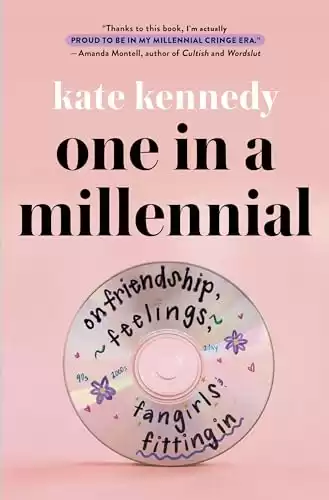 One in a Millennial: On Friendship, Feelings, Fangirls, and Fitting In