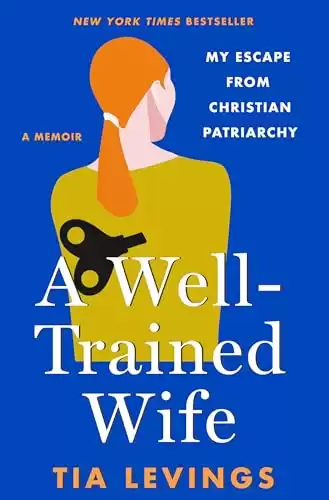 A Well-Trained Wife: My Escape from Christian Patriarchy